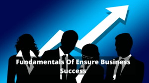 7 Fundamentals Of Ensure Business Success